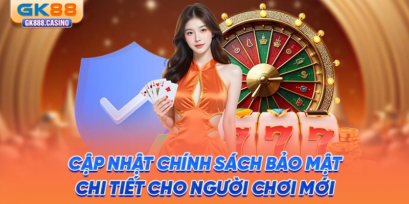 Chính Sách Bảo Mật GK88: Cam Kết An Toàn Thông Tin Hội Viên cap-nhat-chinh-sach-bao-mat-chi-tiet-cho-nguoi-choi-moi