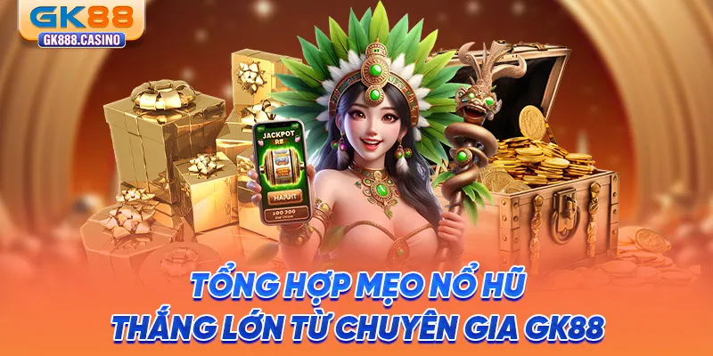 Mẹo Nổ Hũ Chiến Thắng: Chinh Phục Jackpot Khủng Tại GK88 tong-hop-meo-no-hu-thang-lon-tu-chuyen-gia-gk88